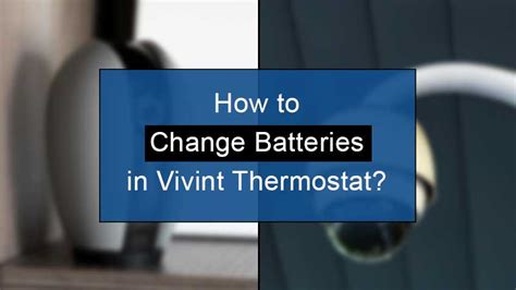 How To Change Battery In Vivint Thermostat Battery Life