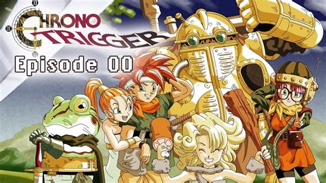 Chrono Trigger Episode 00 Anime Introduction Youtube