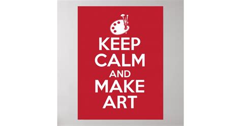 Keep Calm And Make Art Poster Zazzle