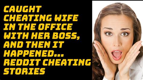 Caught Cheating Wife In The Office With Her Boss And Then It Happened Reddit Cheating