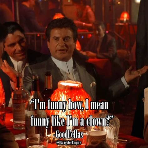 I M Funny How I Mean Funny Like I M A Clown Joe Pesci Goodfellas 🎬 Mafia Mademan