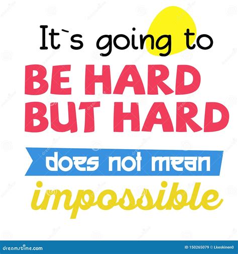 It Is Going To Be Hard But Hard Does Not Mean Impossible Quote Sign Poster Stock Vector