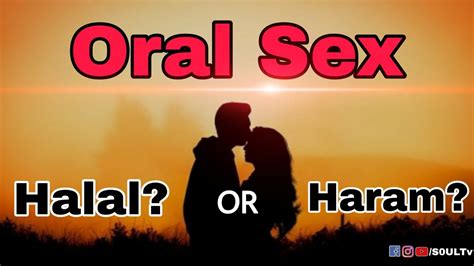 Is Oral Sex Halal Or Haram In Islam S0ultv Watch This Video For