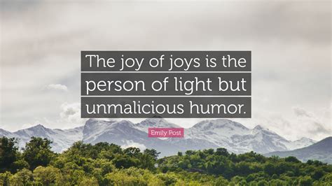emily post quote “the joy of joys is the person of light but unmalicious humor ”
