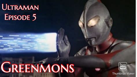 Shodai Ultraman Ultraman Hayata Episode 5 Ultraman Vs Greenmons