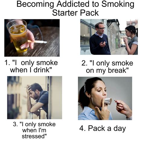 Slowly Becoming Addicted To Smoking Starter Pack Rstarterpacks