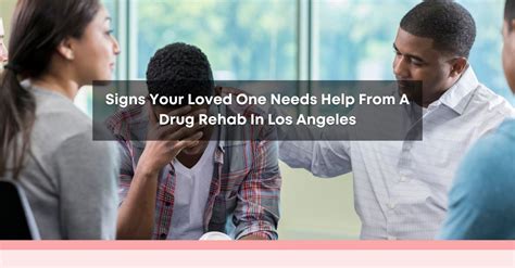 Drug Rehab In Los Angeles Signs Your Loved One Needs Help