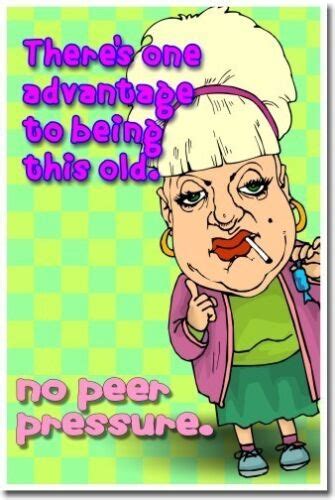 There S One Advantage Old Age Funny Humor New Poster Ebay