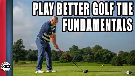 How To Play Better Golf The Fundamentals Youtube