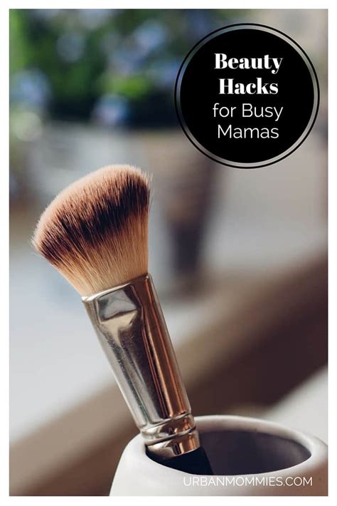 Beauty Hacks For Busy Mamas Urban Mommies