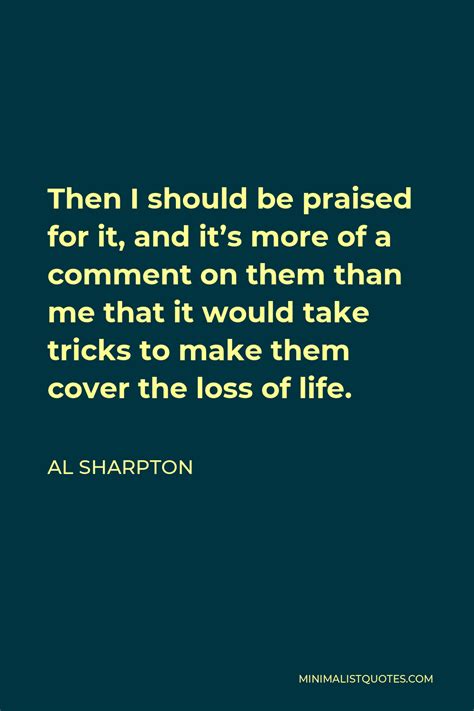 Al Sharpton Quote Then I Should Be Praised For It And Its More Of A