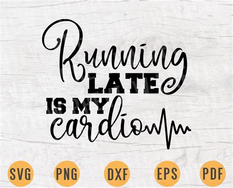 Running Late Is My Cardio Gym Funny Svg File Gym Quote Svg Etsy