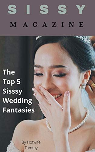 Sissy Magazine The Top 5 Sissy Wedding Fantasies Kindle Edition By Tammy Hotwife Literature