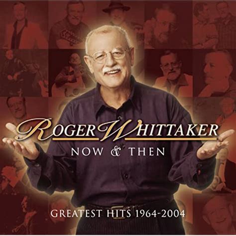 Now And Then 1964 2004 By Roger Whittaker On Amazon Music Uk