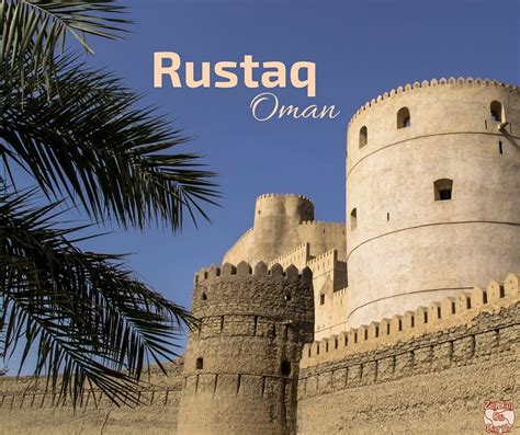 Rustaq Oman The Loop Rustaq Fort Al Hazm And Nakhal Fort