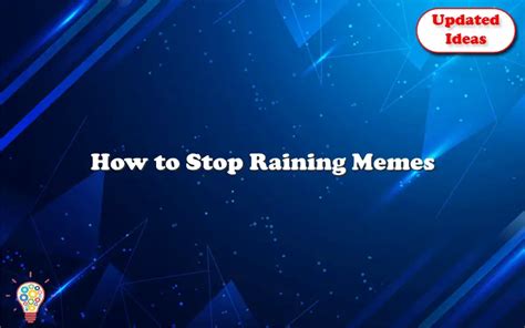 How To Stop Raining Memes Updated Ideas