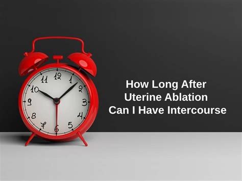 How Long After Uterine Ablation Can I Have Intercourse And Why