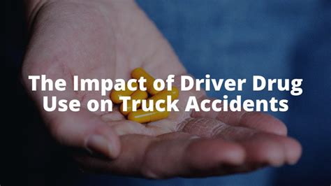 The Impact Of Driver Drug Use On Truck Accidents