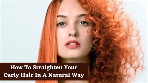 How To Straighten Your Curly Hair In A Natural Way Curly Hair Styles Straightening Curly Hair