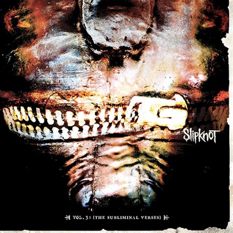 I'm ripped across the ditch, and settled in the dirt and iim. Rock Album Artwork: Slipknot - Vol. 3: (The Subliminal Verses)