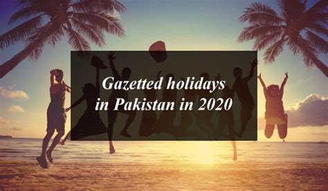 Gazetted Holidays In Pakistan In 2020 Today You Will Find Here The