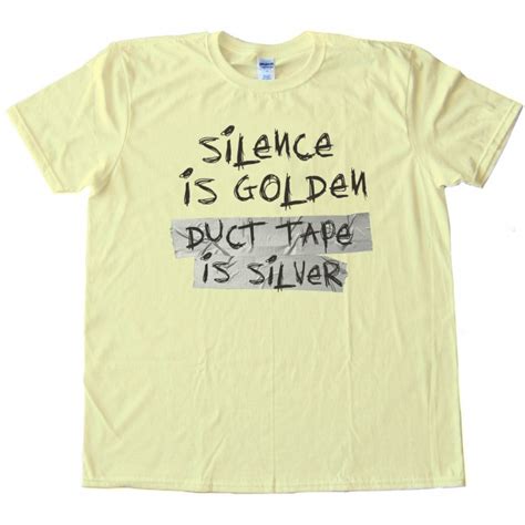 Silence Is Golden Duct Tape Is Silver Tee Shirt