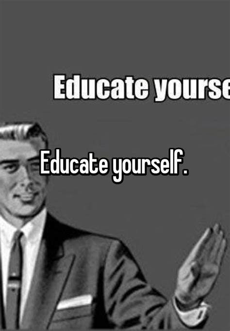 Educate Yourself