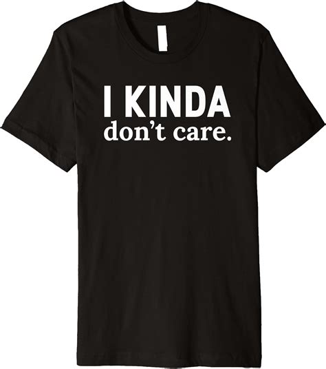 I Kinda Dont Care Premium T Shirt Clothing Shoes And Jewelry