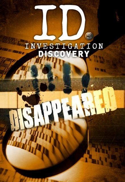 Disappeared On Investigation Discovery Tv Show Episodes Reviews And