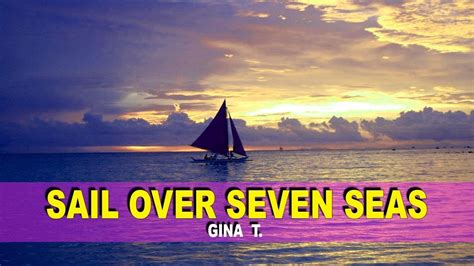 Sail Over Seven Seas Lyrics Gina T Youtube