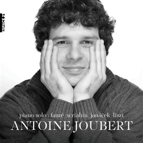Antoine Joubert Piano Solo Fauré Scriabine Janacek Liszt 2018