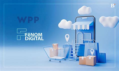 Wpp Acquires Fenom Digital To Expand E Commerce Capabilities