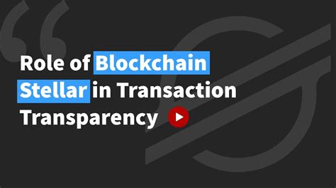 role of blockchain stellar in transaction transparency youtube