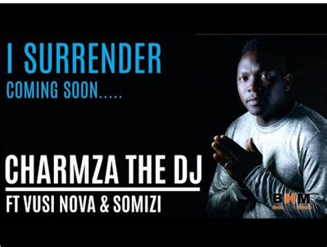 Charmza The Dj I Surrender Ft Vusi Nova And Somizi Mp3 Download Audio