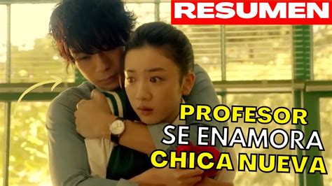 profesor se enamora de la chica nueva que lo rechaza resumen youtube