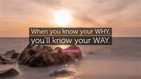 Michael Hyatt Quote When You Know Your Why Youll Know Your Way