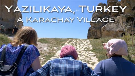 Karachay Malkar People Part 3 Yazilikaya Turkey A Karachay Village Youtube