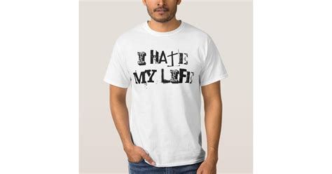 I Hate My Life T Shirt