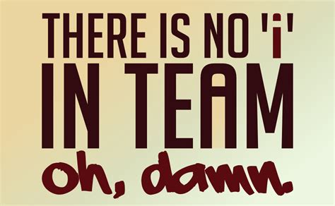 Maybe you would like to learn more about one of these? No 'I' in Team | "It's funny. With some fonts, there is an ...