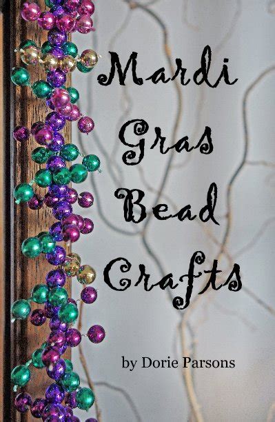 Mardi Gras Bead Crafts By Dorie Parsons Blurb Books
