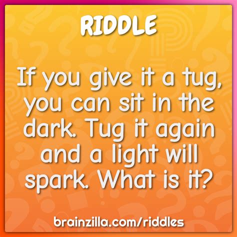 If You Give It A Tug You Can Sit In The Dark Tug It Again And A Riddle And Answer Brainzilla