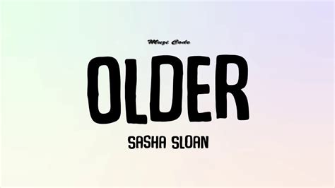 Sasha Sloan Older Lyrics Muzi Code Youtube