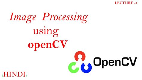 Opencv Image Processing Using Opencv Lecture 1 Youtube