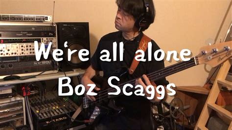 Were All Alone Boz Scaggs Bass Cover Youtube