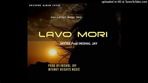 Lavo Mori Jaytee Ft Inishal Jay 2022 Png Musik Nibehpng Youtube