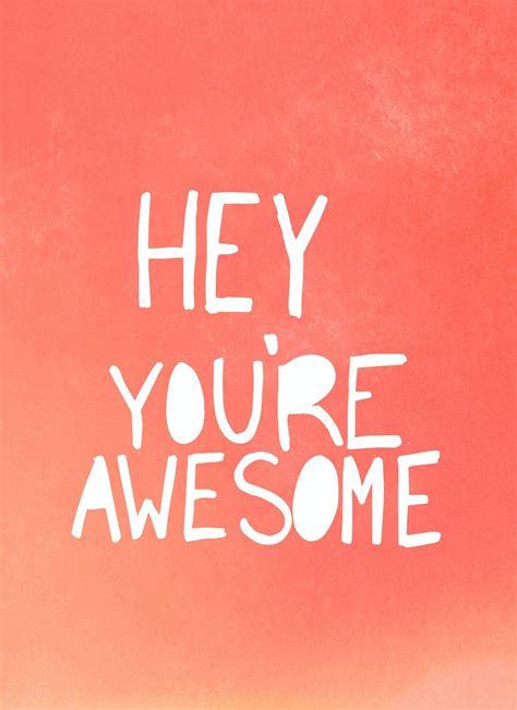 Hey Youre Awesome Congrats Quotes Youre Awesome Create Your Own Image