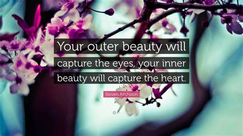 Steven Aitchison Quote Your Outer Beauty Will Capture The Eyes Your