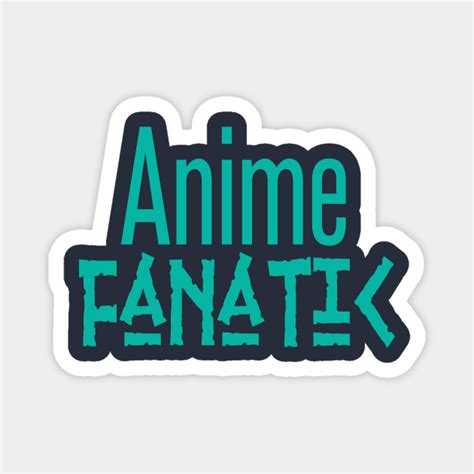 Anime Fanatic Anime Magnet Teepublic