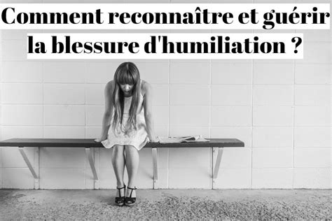 Blessure D Humiliation Comment La Reconna Tre Et En Gu Rir