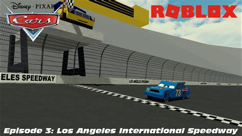 Los Angeles International Speedway The Best Cars Game In Roblox Episode 3 Disney Pixar Cars
